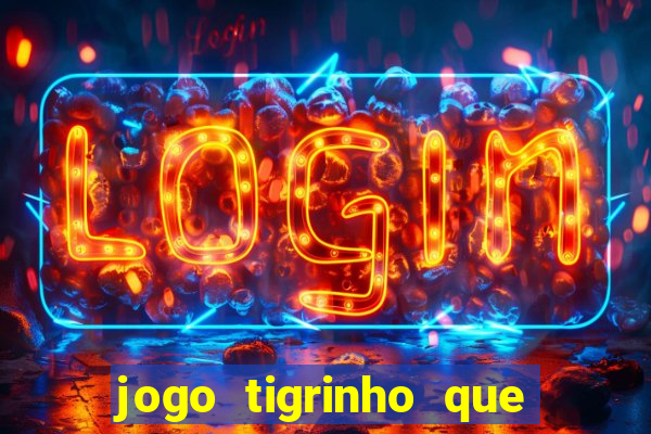 jogo tigrinho que da bonus no cadastro